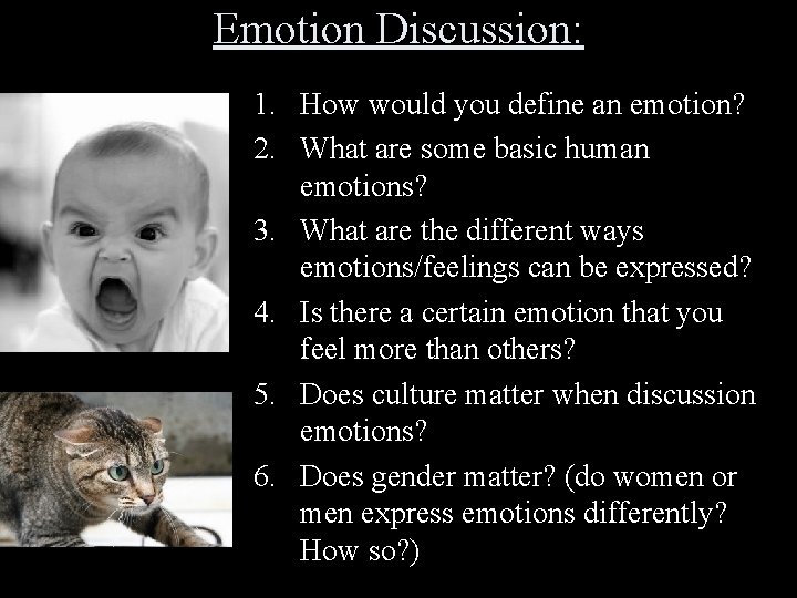 Emotion Discussion: 1. How would you define an emotion? 2. What are some basic
