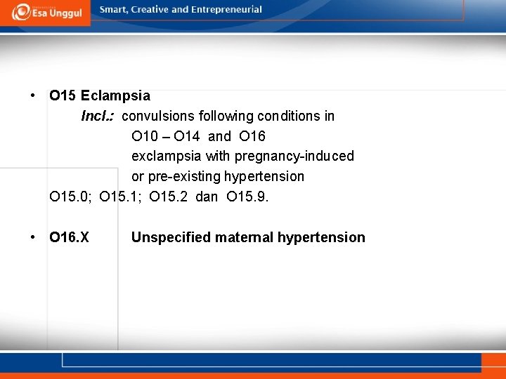  • O 15 Eclampsia Incl. : convulsions following conditions in O 10 –