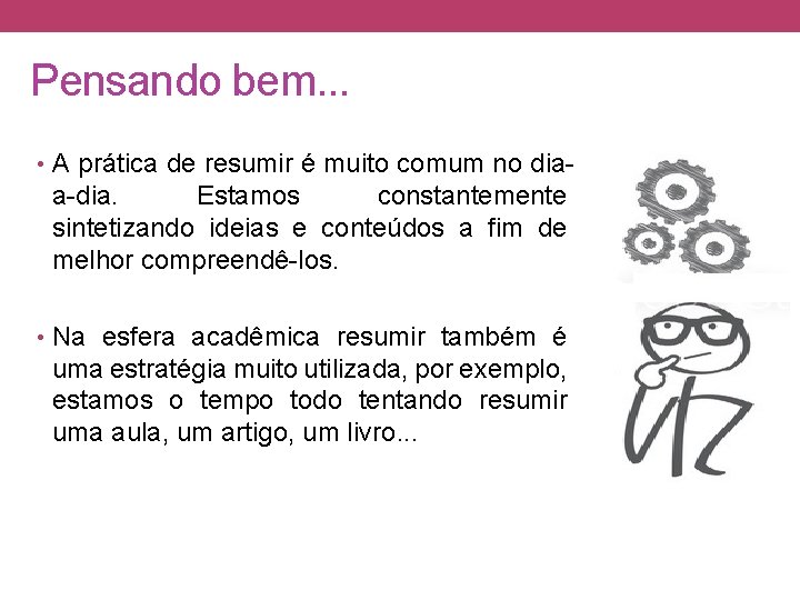 Pensando bem. . . • A prática de resumir é muito comum no dia-