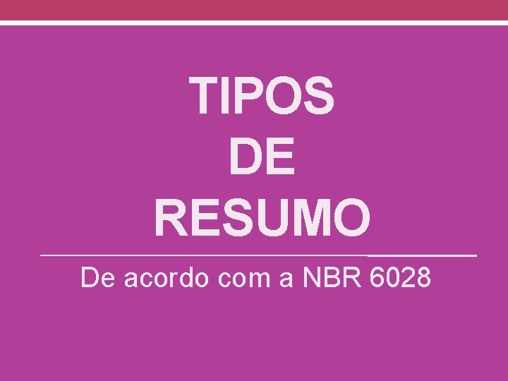 TIPOS DE RESUMO De acordo com a NBR 6028 