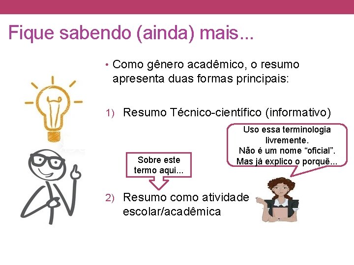 Fique sabendo (ainda) mais. . . • Como gênero acadêmico, o resumo apresenta duas
