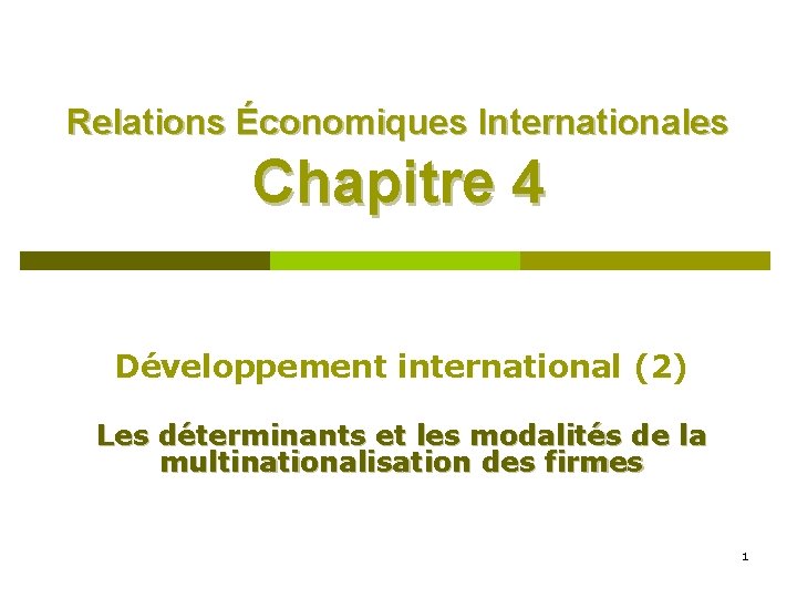 Relations Économiques Internationales Chapitre 4 Développement international (2) Les déterminants et les modalités de