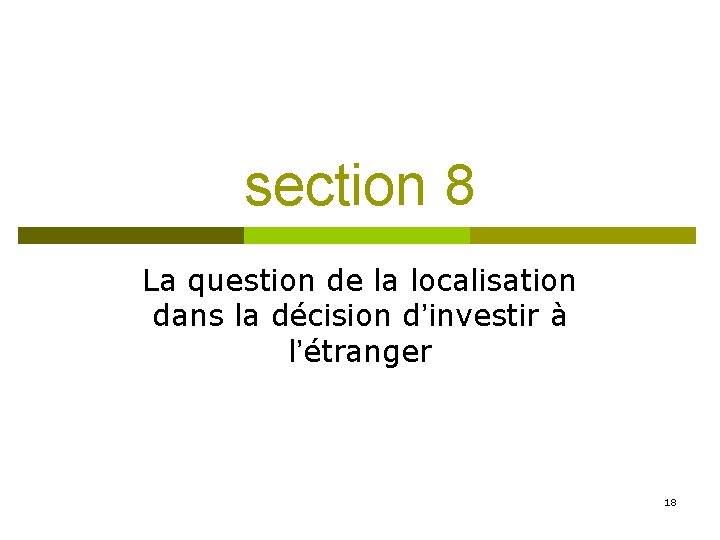 section 8 La question de la localisation dans la décision d’investir à l’étranger 18