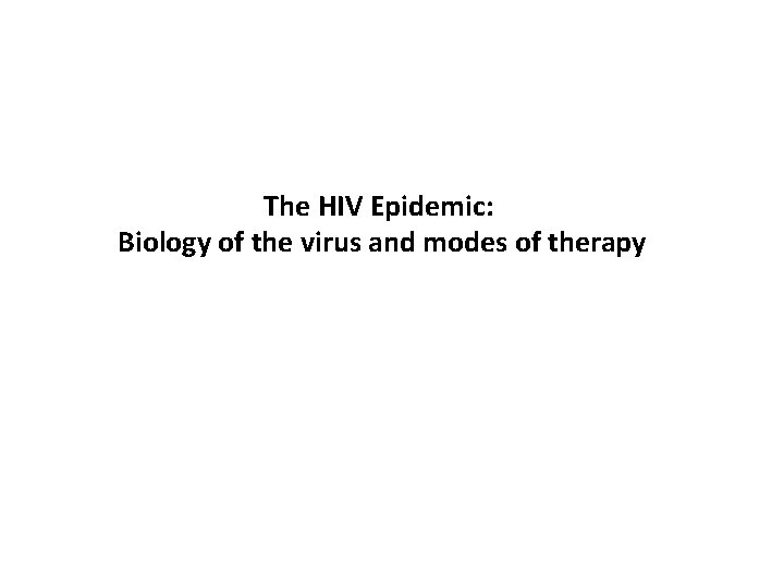 The HIV Epidemic: Biology of the virus and modes of therapy 