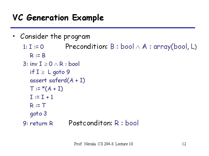 VC Generation Example • Consider the program 1: I : = 0 Precondition: B