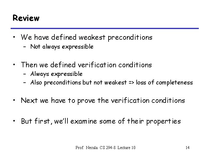 Review • We have defined weakest preconditions – Not always expressible • Then we