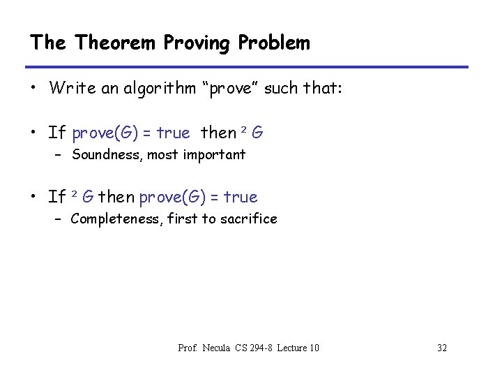 The Theorem Proving Problem • Write an algorithm “prove” such that: • If prove(G)