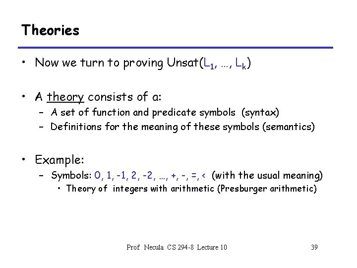 Theories • Now we turn to proving Unsat(L 1, …, Lk) • A theory