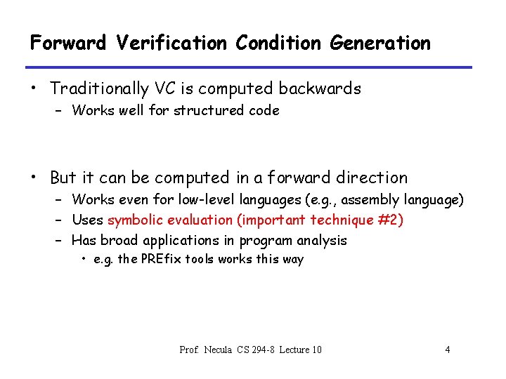Forward Verification Condition Generation • Traditionally VC is computed backwards – Works well for