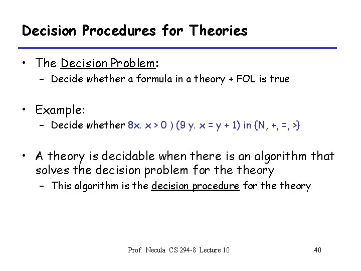 Decision Procedures for Theories • The Decision Problem: – Decide whether a formula in
