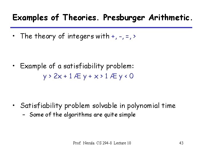 Examples of Theories. Presburger Arithmetic. • The theory of integers with +, -, =,