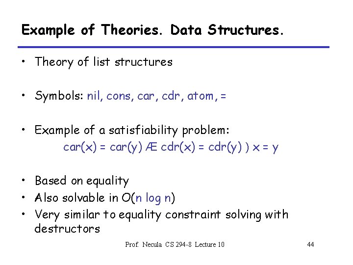 Example of Theories. Data Structures. • Theory of list structures • Symbols: nil, cons,
