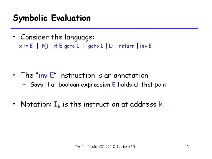 Symbolic Evaluation • Consider the language: x : = E | f() | if