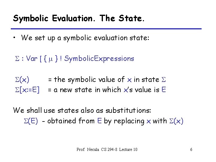 Symbolic Evaluation. The State. • We set up a symbolic evaluation state: S :