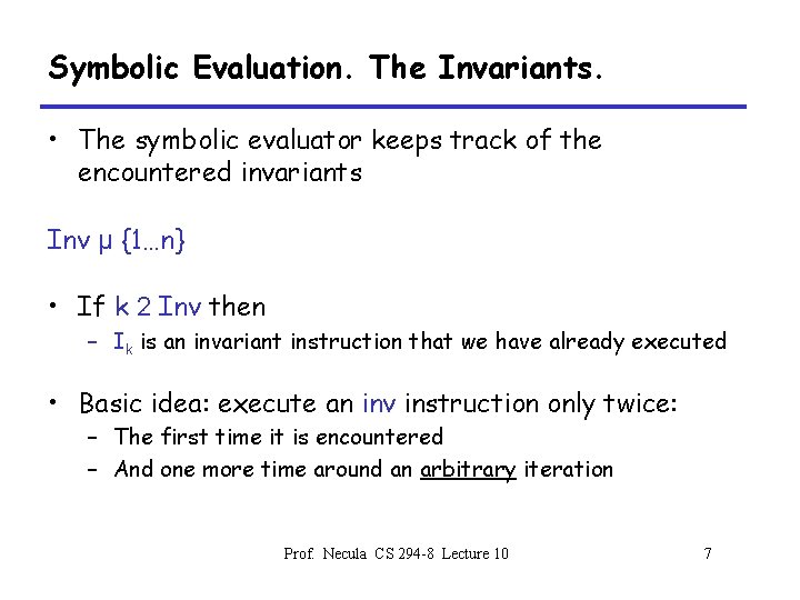 Symbolic Evaluation. The Invariants. • The symbolic evaluator keeps track of the encountered invariants
