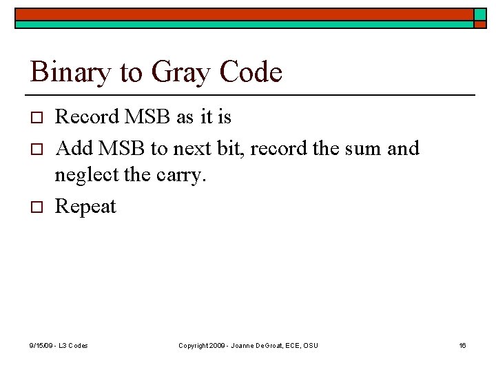 Binary to Gray Code o o o Record MSB as it is Add MSB