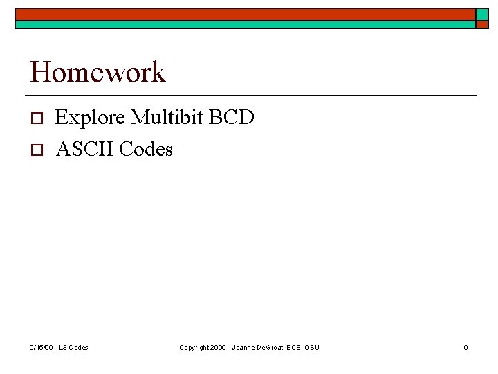 Homework o o Explore Multibit BCD ASCII Codes 9/15/09 - L 3 Codes Copyright