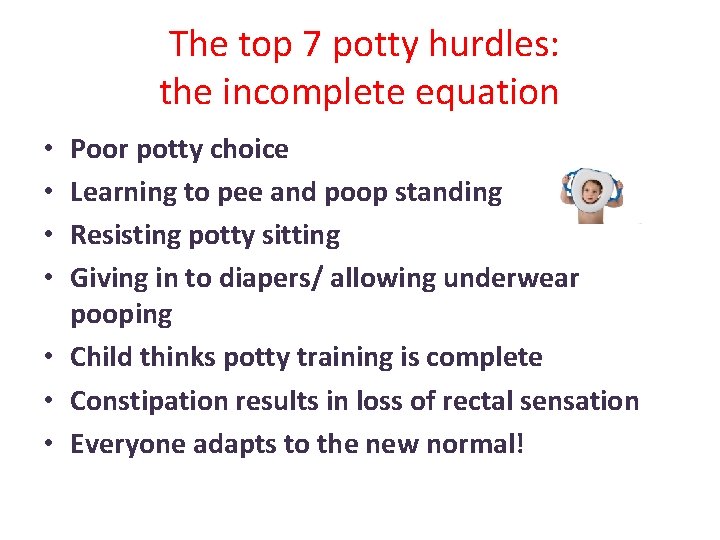 The top 7 potty hurdles: the incomplete equation Poor potty choice Learning to pee