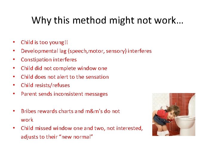 Why this method might not work… • • Child is too young!! Developmental lag