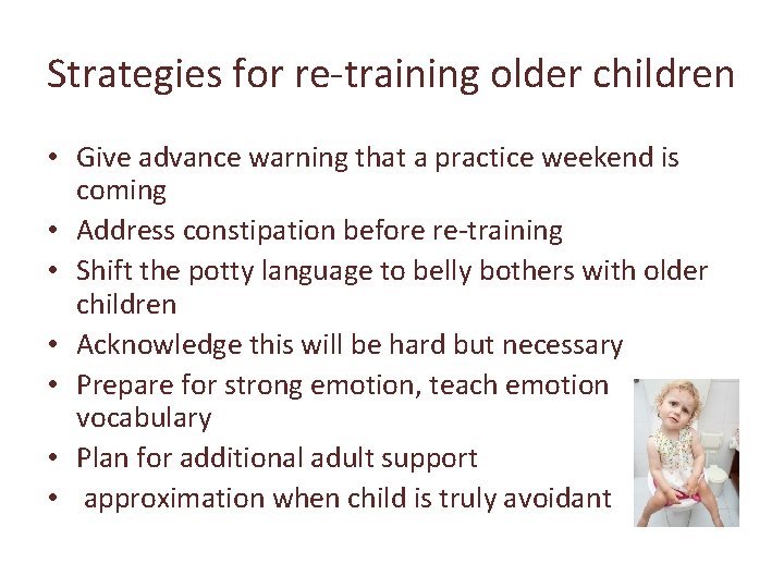 Strategies for re-training older children • Give advance warning that a practice weekend is