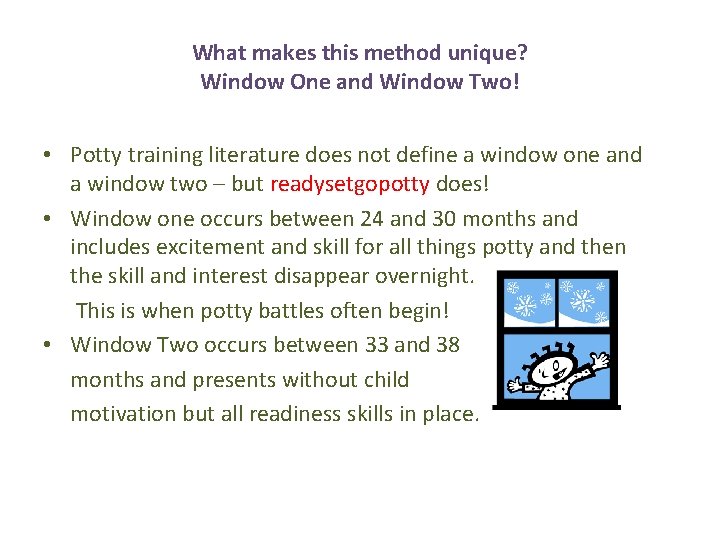 What makes this method unique? Window One and Window Two! • Potty training literature