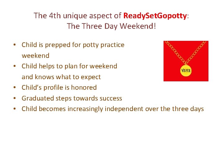 The 4 th unique aspect of Ready. Set. Gopotty: The Three Day Weekend! •