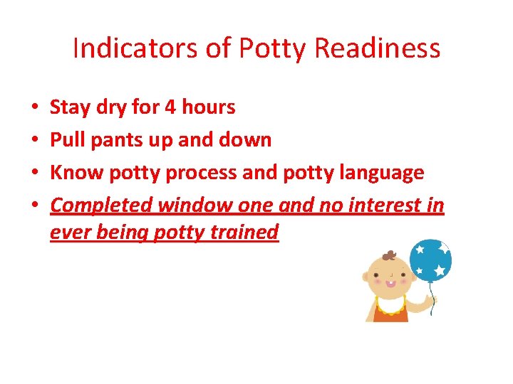 Indicators of Potty Readiness • • Stay dry for 4 hours Pull pants up