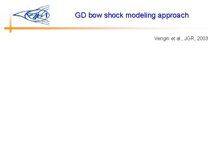 GD bow shock modeling approach Verigin et al. , JGR, 2003 