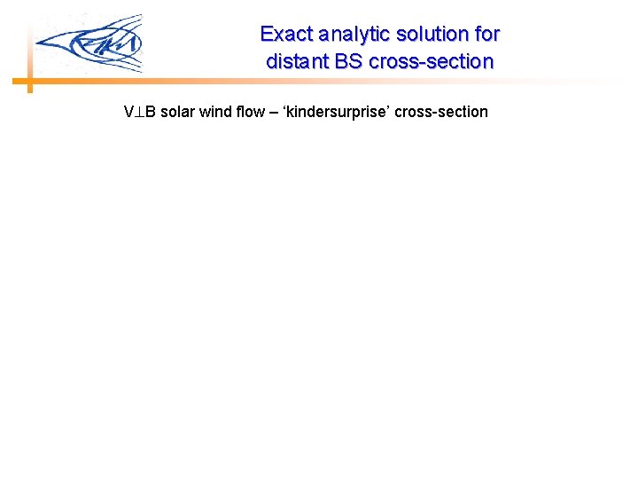 Exact analytic solution for distant BS cross-section V B solar wind flow – ‘kindersurprise’