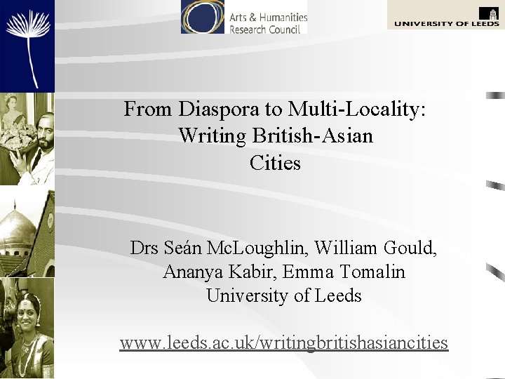 From Diaspora to Multi-Locality: Writing British-Asian Cities Drs Seán Mc. Loughlin, William Gould, Ananya