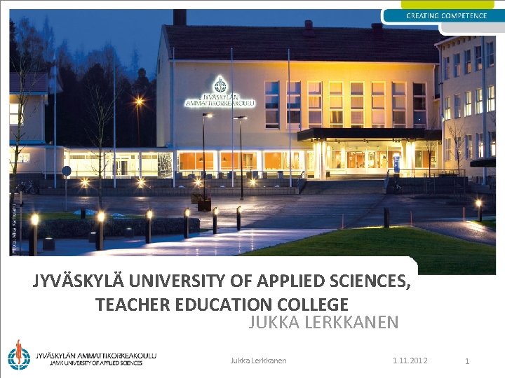 JYVÄSKYLÄ UNIVERSITY OF APPLIED SCIENCES, TEACHER EDUCATION COLLEGE JUKKA LERKKANEN Jukka Lerkkanen 1. 11.