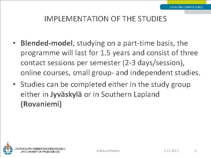 IMPLEMENTATION OF THE STUDIES • Blended-model, studying on a part-time basis, the programme will