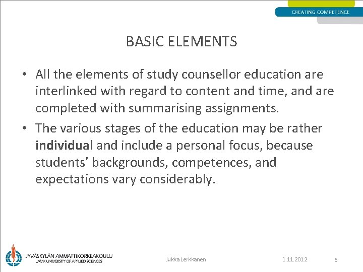 BASIC ELEMENTS • All the elements of study counsellor education are interlinked with regard
