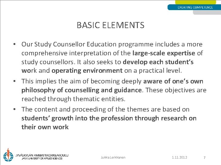 BASIC ELEMENTS • Our Study Counsellor Education programme includes a more comprehensive interpretation of