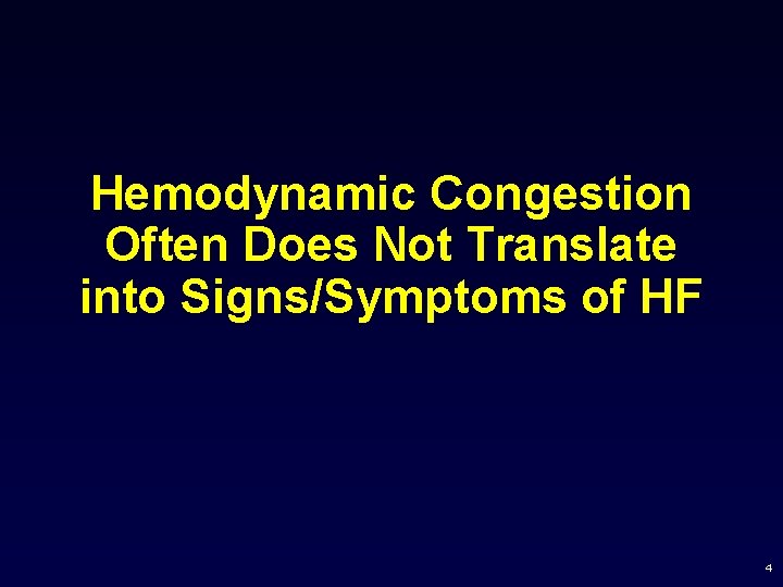 Hemodynamic Congestion Often Does Not Translate into Signs/Symptoms of HF 4 