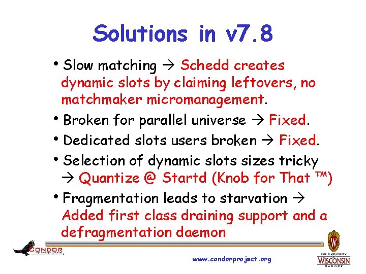 Solutions in v 7. 8 h. Slow matching Schedd creates dynamic slots by claiming