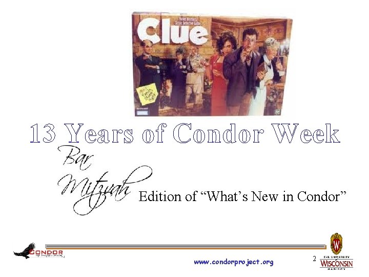 13 Years of Condor Week Edition of “What’s New in Condor” www. condorproject. org