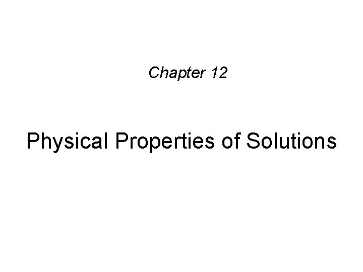 Chapter 12 Physical Properties of Solutions 