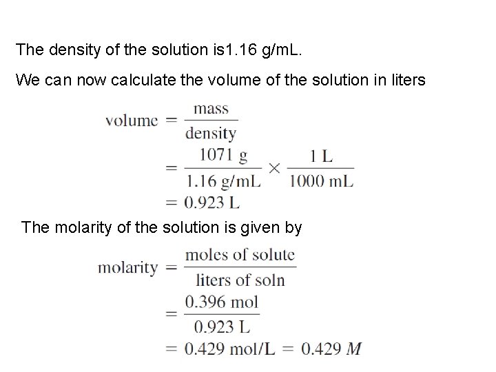 The density of the solution is 1. 16 g/m. L. We can now calculate