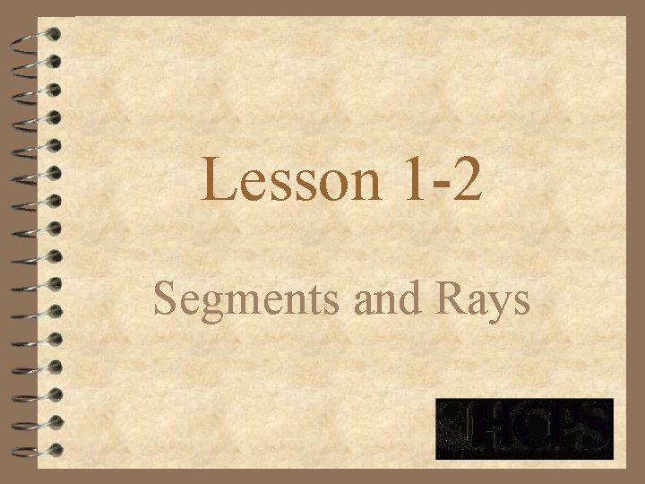Lesson 1 -2 Segments and Rays 