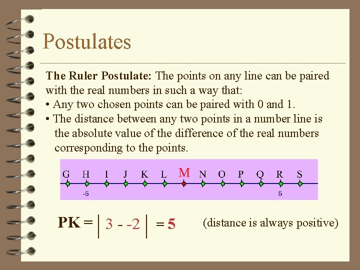 Postulates The Ruler Postulate: The points on any line can be paired with the