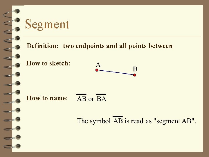 Segment Definition: two endpoints and all points between How to sketch: How to name: