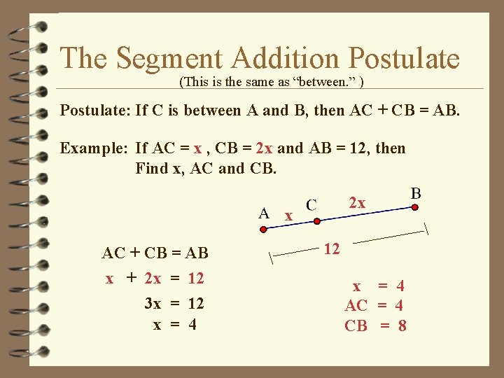 The Segment Addition Postulate (This is the same as “between. ” ) Postulate: If