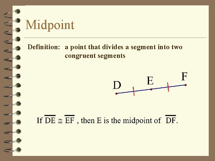 Midpoint Definition: a point that divides a segment into two congruent segments 