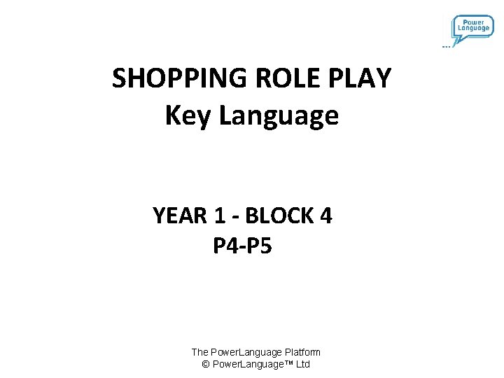 SHOPPING ROLE PLAY Key Language YEAR 1 - BLOCK 4 P 4 -P 5