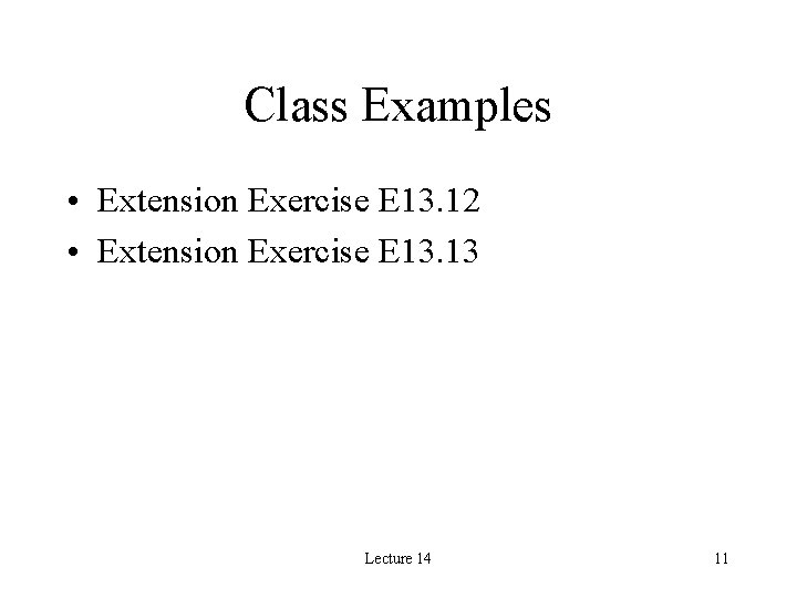 Class Examples • Extension Exercise E 13. 12 • Extension Exercise E 13. 13