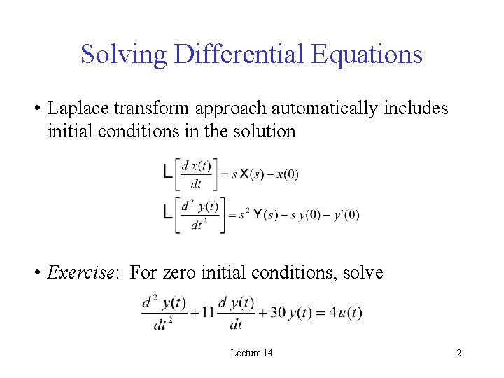 Solving Differential Equations • Laplace transform approach automatically includes initial conditions in the solution