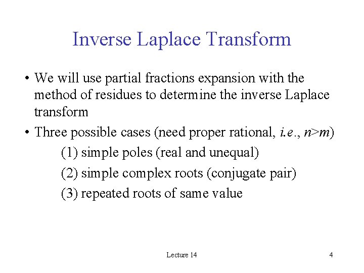 Inverse Laplace Transform • We will use partial fractions expansion with the method of