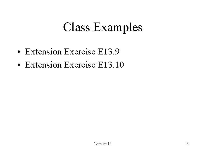 Class Examples • Extension Exercise E 13. 9 • Extension Exercise E 13. 10