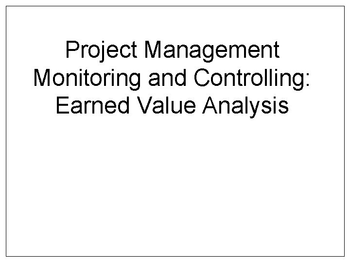 Project Management Monitoring and Controlling: Earned Value Analysis 